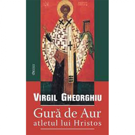 Religie / Teologie - Gură de Aur, atletul lui Hristos 