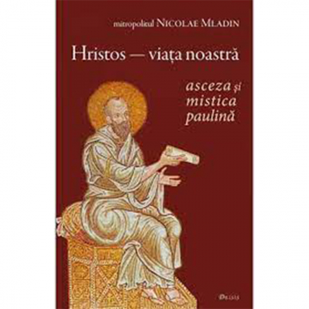 Religie / Teologie - „Hristos - viaţa noastră”. Asceza şi mistica paulină 