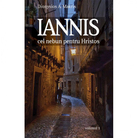 Religie / Teologie - Iannis – cel nebun pentru Hristos. vol. 1