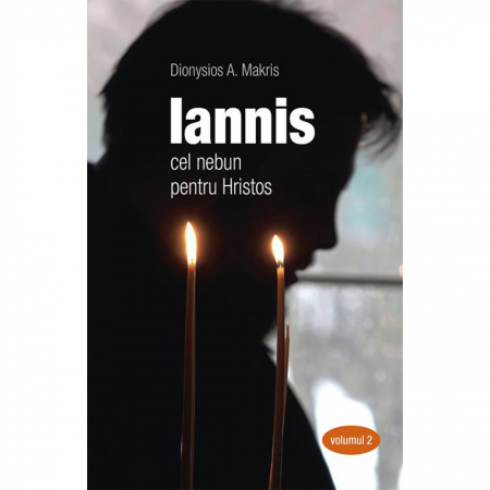 Religie / Teologie - Iannis – cel nebun pentru Hristos. vol. 2