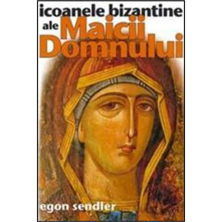 Religie / Teologie - Icoanele bizantine ale Maicii Domnului 