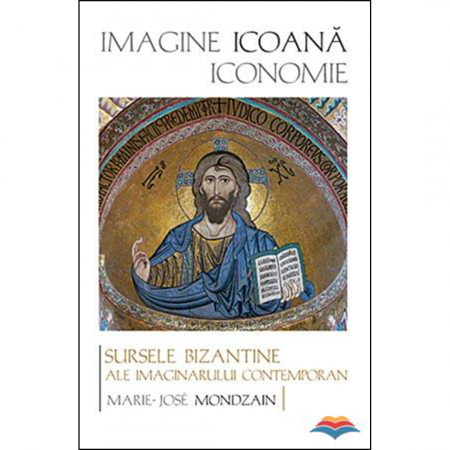 Religie / Teologie - Imagine, icoana, iconomie. Sursele bizantine ale imaginarului contemporan