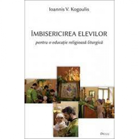 Religie / Teologie - Îmbisericirea elevilor pentru o educaţie religioasă liturgică 