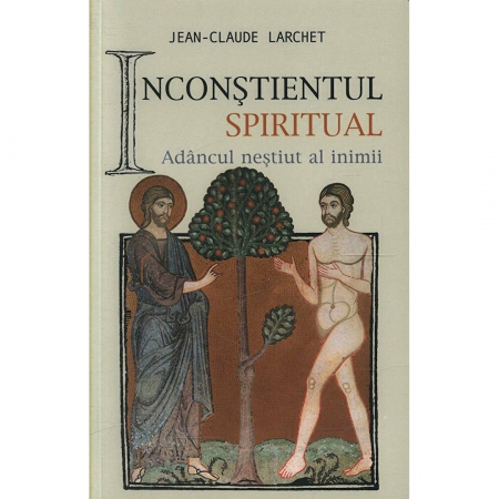 Religie / Teologie - Inconștientul spiritual sau Adâncul neștiut al inimii