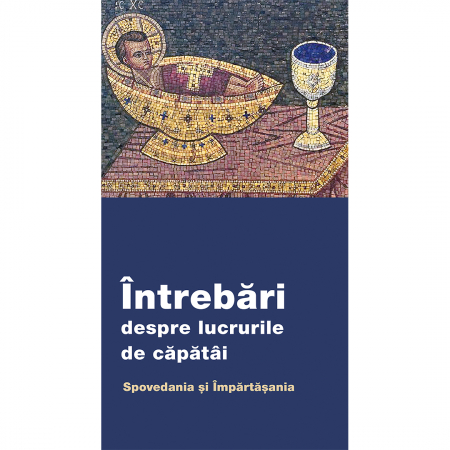Religie / Teologie - Întrebări despre lucrurile de căpătâi. Spovedania și Împărtășania