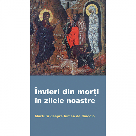 Religie / Teologie - Învieri din morți în zilele noastre. Mărturii despre lumea de dincolo