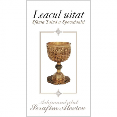 Religie / Teologie - Leacul uitat. Sfânta Taină a Spovedaniei 
