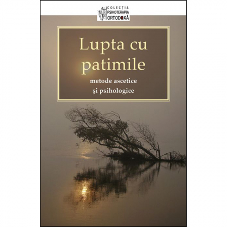 Psihologie - Lupta cu patimile – metode ascetice şi psihologice