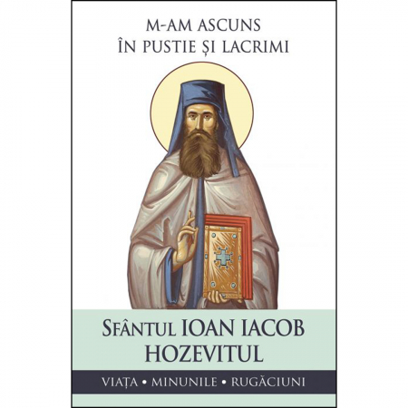 Religie / Teologie - M-am ascuns în pustie și lacrimi. Viața, minunile, rugăciuni