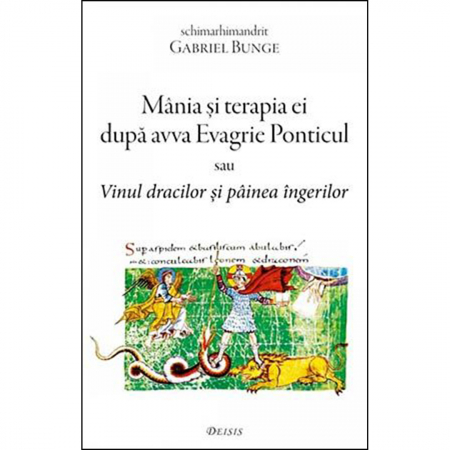 Religie / Teologie - Mânia şi terapia ei după avva Evagrie Ponticul sau Vinul dracilor şi pâinea îngerilor 