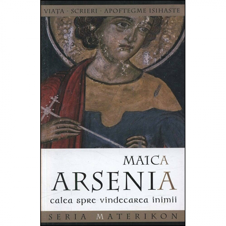 Religie / Teologie - Maica Arsenia. Calea spre vindecarea inimii 