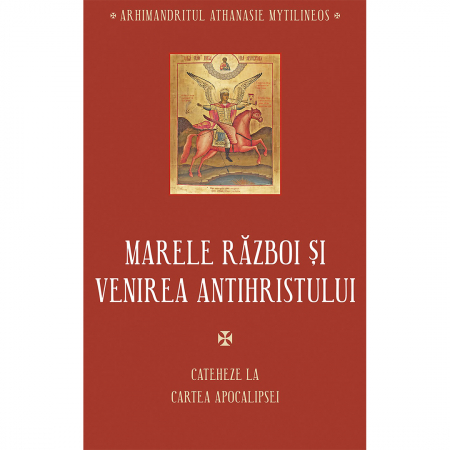 Religie / Teologie - Marele război și venirea Antihristului. Cateheze la Cartea Apocalipsei