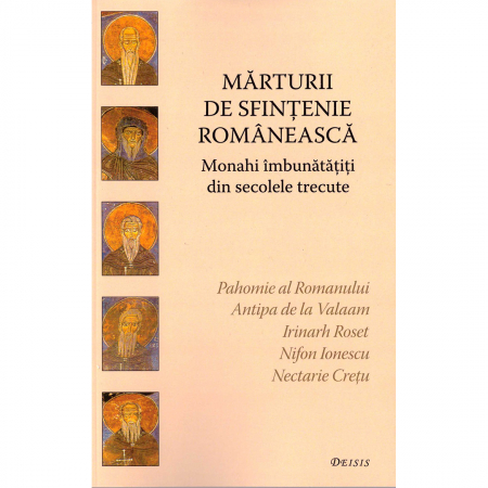 Religie / Teologie - Mărturii de sfințenie românească. Monahi îmbunătățiți din secolele trecute