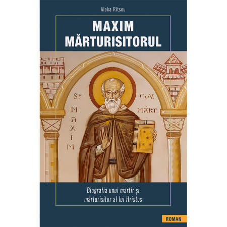 Religie / Teologie - Maxim Mărturisitorul. Biografia unui martir și mărturisitor al lui Hristos