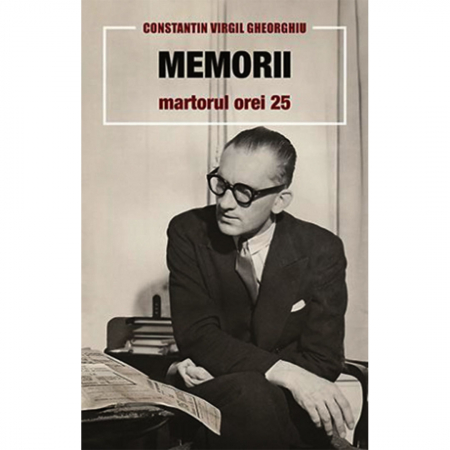 C.V. Gheorghiu - Memorii. Martorul Orei 25