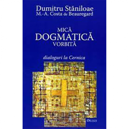Religie / Teologie - Mica dogmatică vorbită. Dialoguri la Cernica 