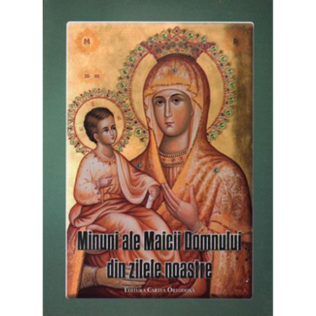 Carti ortodoxe - Minuni ale Maicii Domnului din zilele noastre