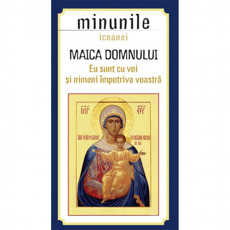 Religie / Teologie - Minunile icoanei Maica Domnului "Eu sunt cu voi şi nimeni împotriva voastră" 