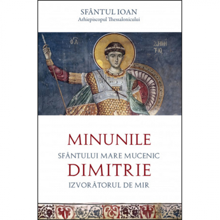 Religie / Teologie - Minunile Sfântului Mare Mucenic Dimitrie, Izvorâtorul de Mir 