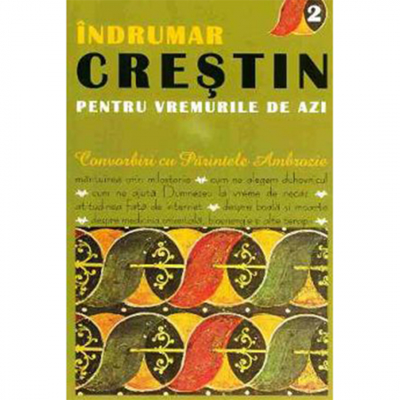 Religie / Teologie - Îndrumar creștin pentru vremurile de azi. Convorbiri cu Părintele Ambrozie. vol. 2 