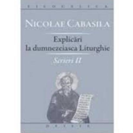 Religie / Teologie - Nicolae Cabasila - Scieri I - Cuvântările teologice: la Iezechiel - Hristos - Fecioara Maria -Filocalica 