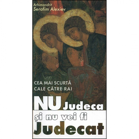 Religie / Teologie - Nu judeca și nu vei fi judecat, cea mai scurtă cale către rai 