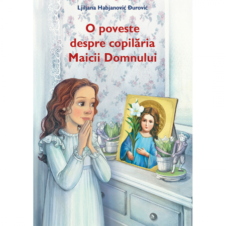Cărți pentru copii - O poveste despre copilăria Maicii Domnului