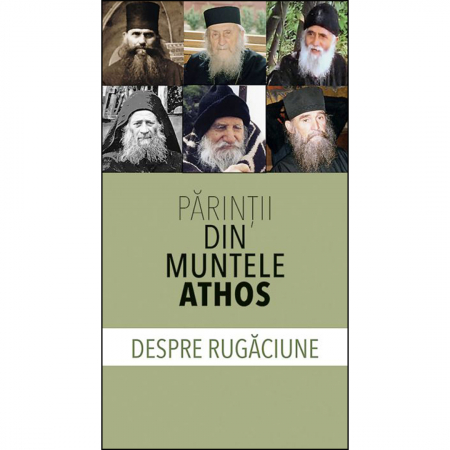 Religie / Teologie - Părinţii din Muntele Athos despre rugăciune 