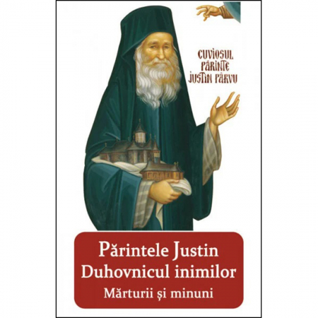 Religie / Teologie - Parintele Justin - Duhovnicul inimilor - Marturii si minuni