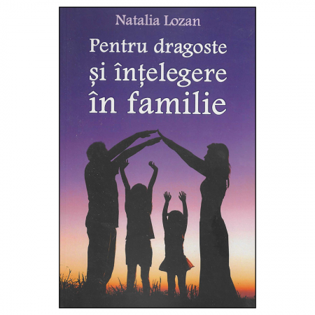 Religie / Teologie - Pentru dragoste şi înţelegere în familie