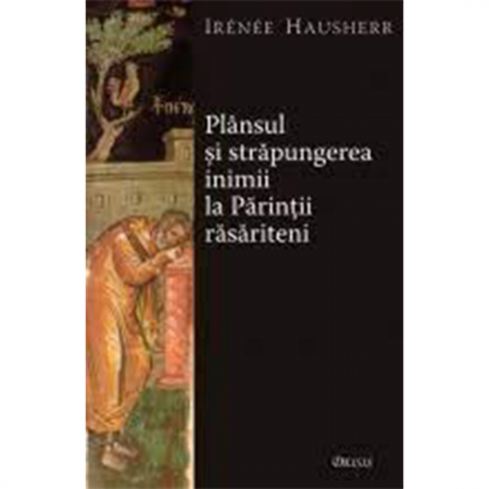 Religie / Teologie - Plânsul şi străpungerea inimii la Părinţii răsăriteni 