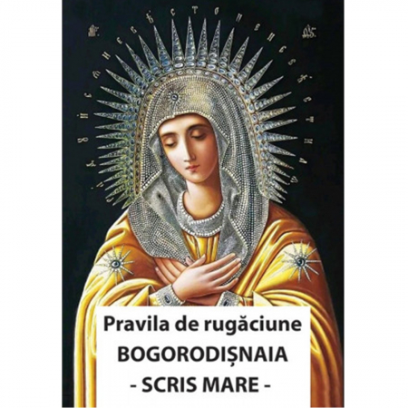 Religie / Teologie - Pravila de rugăciune Bogorodișnaia (cu scris mare)