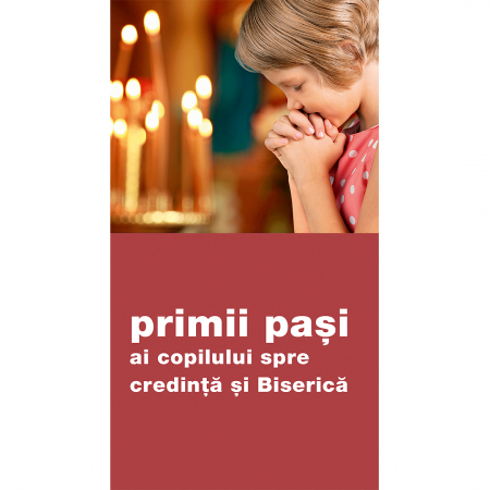 Creșterea copilului - Primii pași ai copilului spre credință și Biserică