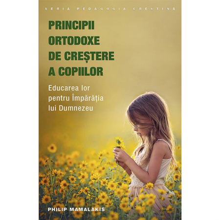 Psihologie - Principii ortodoxe de creştere a copiilor. Educarea lor pentru Împărăția lui Dumnezeu
