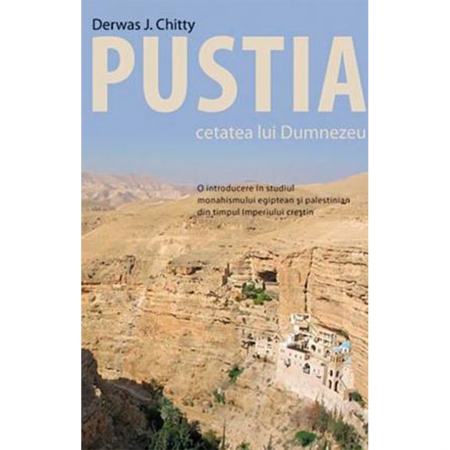 Religie / Teologie - Pustia – cetatea lui Dumnezeu. O introducere in studiul monahismului egiptean si palestinian din timpul Imperiului crestin