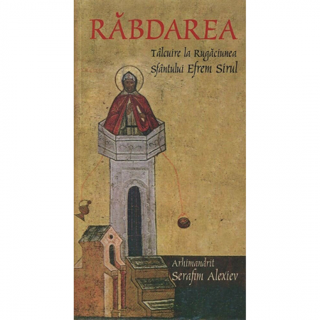 Religie / Teologie - Răbdarea. Tâlcuire la rugăciunea sfântului Efrem Sirul 