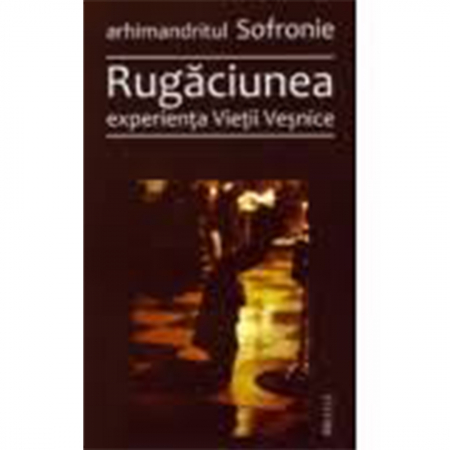 Religie / Teologie - Rugăciunea, experienţa Vieţii Veşnice 