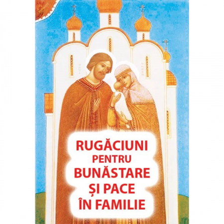 Religie / Teologie - Rugaciuni pentru bunastare si pace in familie