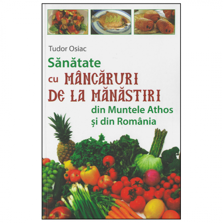 Religie / Teologie - Sănătate cu mâncăruri de la mănăstiri din Muntele Athos şi din România