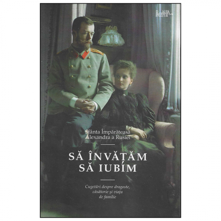 Religie / Teologie - Să învățăm să iubim. Cugetări despre dragoste, căsătorie și viața de familie