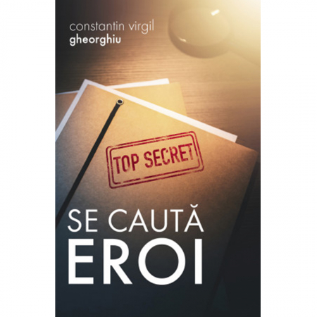 C.V. Gheorghiu - Se caută eroi