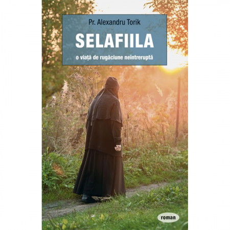 Beletristică - Selafiila – o viață de rugăciune neîntreruptă