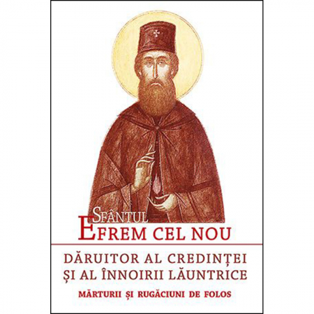 Cărți de rugăciuni - Sfântul Efrem cel Nou – Dăruitor al credinței și al înnoirii lăuntrice 
