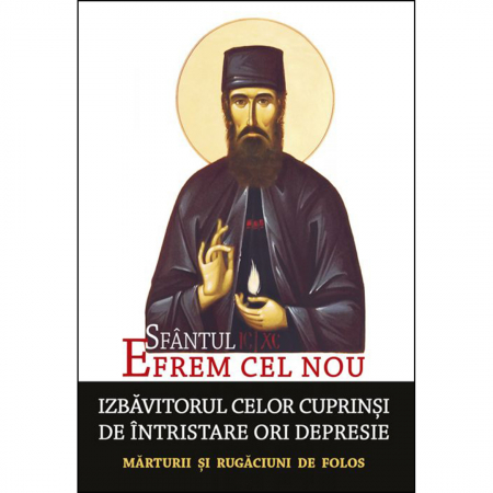 Cărți de rugăciuni - Sfântul Efrem cel Nou - Izbăvitorul celor cuprinși de întristare ori depresie 