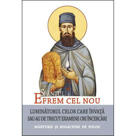 Cărți de rugăciuni - Sfântul Efrem cel Nou – Luminătorul celor care învață sau au de trecut examene ori încercări 