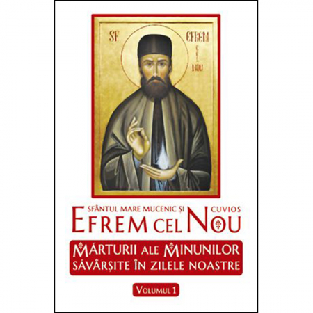 Religie / Teologie - Sfântul Efrem cel Nou. Mărturii ale minunilor săvârşite în zilele noastre. vol. 1 