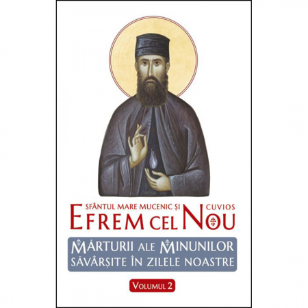 Religie / Teologie - Sfântul Efrem cel Nou. Mărturii ale minunilor săvârşite în zilele noastre. Vol. 2 