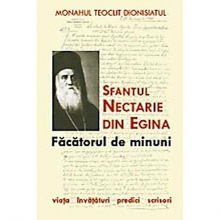 Religie / Teologie - Sfântul Nectarie din Egina, făcătorul de minuni. Viața, învățături, predici, scrisori 