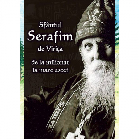 Religie / Teologie - Sfântul Serafim de Virița - de la milionar la mare ascet