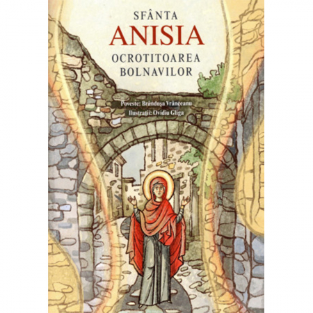 Cărți pentru copii - Sfânta Anisia, ocrotitoarea bolnavilor